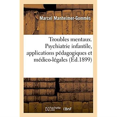 Les troubles mentaux de l'enfance - precis de psychiatrie infantile avec les applications pedagogiqu