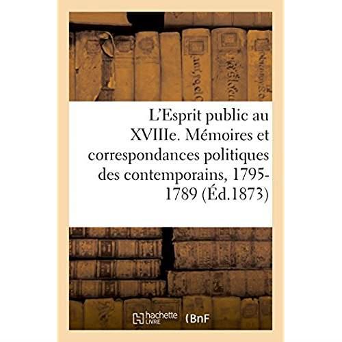L'esprit public au xviiie siecle - etude sur les memoires et les correspondances politiques des cont