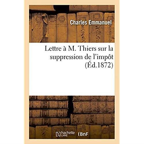 Lettre à M. Thiers sur la suppression de l'impôt