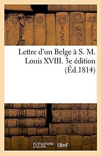 Lettre d'un belge a s. m. louis xviii. 3e edition