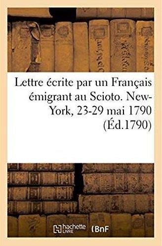 Lettre ecrite par un francais emigrant au scioto. new-york, 23-29 mai 1790