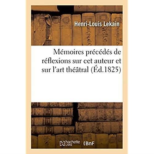 Memoires precedes de reflexions sur cet auteur et sur l'art theatral
