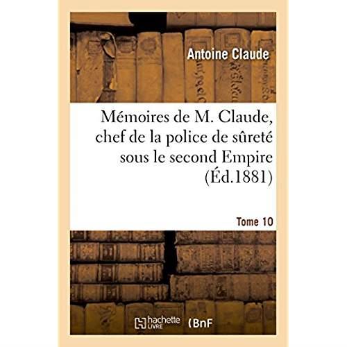 Memoires de m. claude, chef de la police de surete sous le second empire