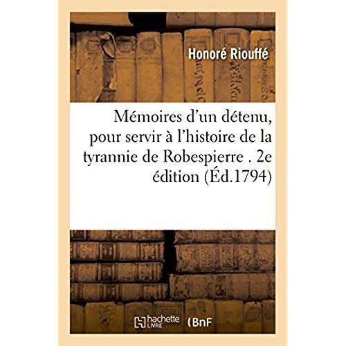 Memoires d'un detenu, pour servir a l'histoire de la tyrannie de robespierre. 2e edition