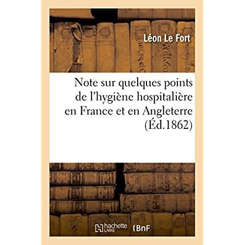 Note sur quelques points de l'hygiene hospitaliere en france et en angleterre