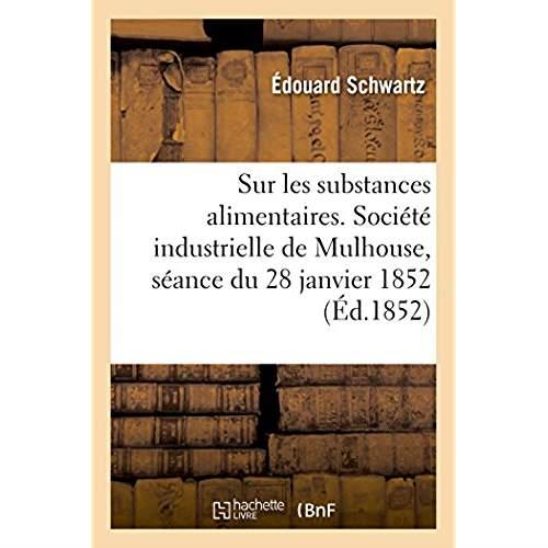 Notice sur les substances alimentaires. societe industrielle de mulhouse, seance du 28 janvier 1852