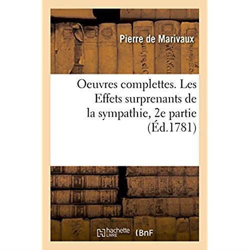 Oeuvres complettes. les effets surprenants de la sympathie, 2e partie - la vie de marianne, 1re part