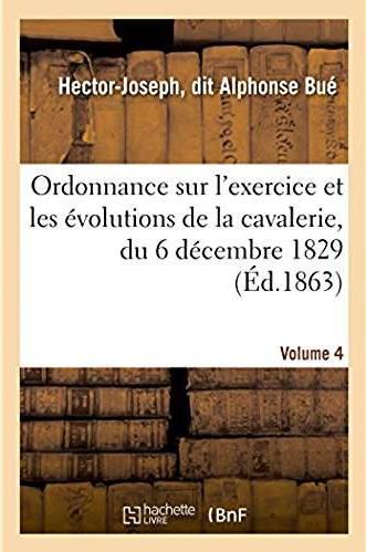 Sur l'exercice et les evolutions de la cavalerie, du 6 decembre 1829, appropriee a chaque arme - ann