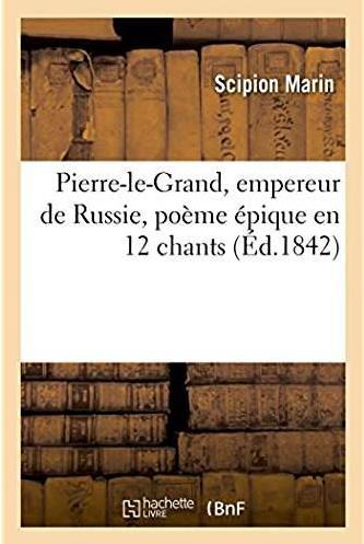 Pierre-le-grand, empereur de russie, poeme epique en 12 chants