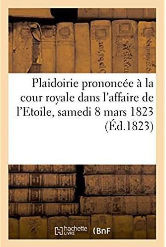 Plaidoirie dans l'affaire de l'etoile prononcee a la cour royale, chambres reunies - le samedi 8 mar