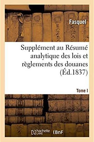 Supplement au resume analytique des lois et reglements des douanes