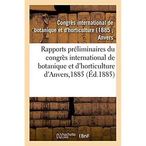 Rapports preliminaires du congres international de botanique et d'horticulture d'anvers, 1885