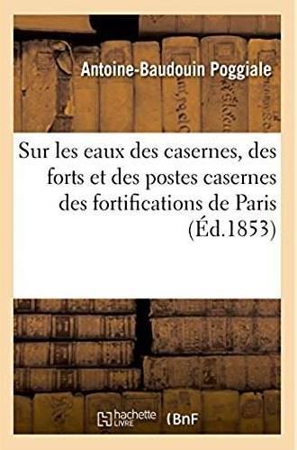 Recherches sur les eaux des casernes, des forts et des postes casernes des fortifications de paris