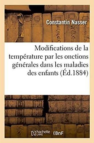 Recherches sur les modifications de la temperature par les onctions generales - dans les maladies fe