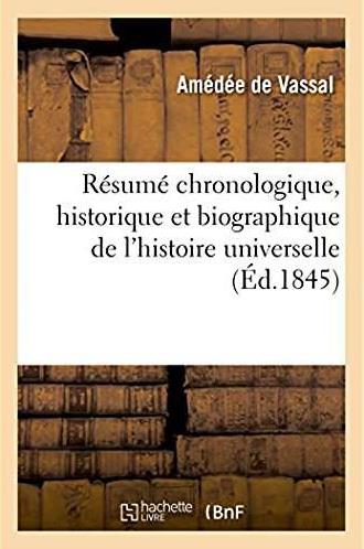 Resume chronologique, historique et biographique de l'histoire universelle - du deluge a ce jour, de