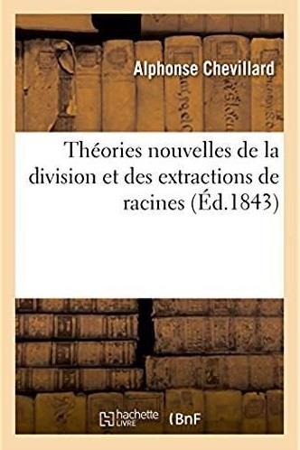 Theories nouvelles de la division et des extractions de racines - a l'usage des candidats aux ecoles