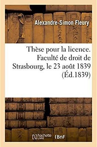 These pour la licence. faculte de droit de strasbourg, le 23 aout 1839