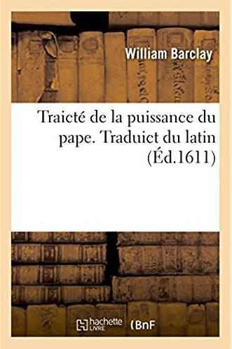 Traicte de la puissance du pape, scavoir s'il a quelque droict, empire ou domination - sur les rois