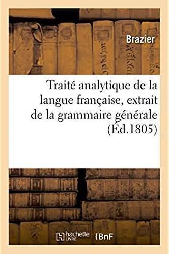 Traite analytique de la langue francaise - extrait de la grammaire generale, divise en trois section