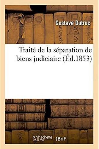 Traite de la separation de biens judiciaire