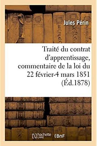 Traite du contrat d'apprentissage, commentaire de la loi du 22 fevrier-4 mars 1851