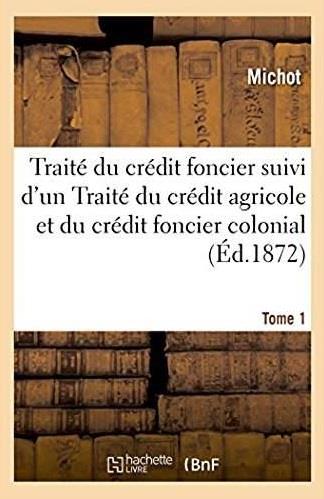 Traite du credit foncier suivi d'un traite du credit agricole et du credit foncier colonial