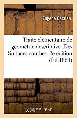 Traite elementaire de geometrie descriptive. des surfaces courbes. 2e edition