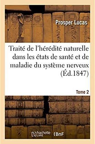 Traite philosophique et physiologique de l'heredite naturelle dans les etats de sante - et de maladi