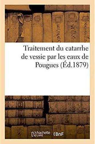 Traitement du catarrhe de vessie par les eaux de pougues