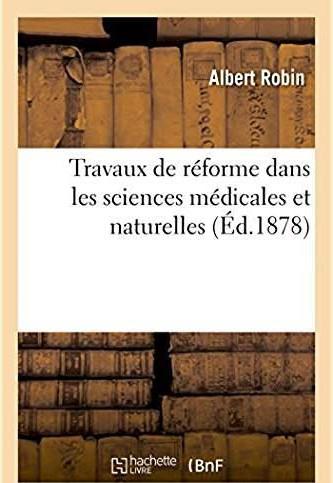 Travaux de reforme dans les sciences medicales et naturelles