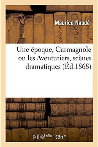 Une epoque. carmagnole ou les aventuriers, scenes dramatiques