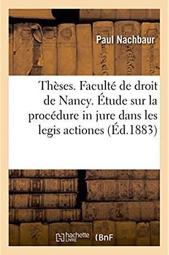 Theses. faculte de droit de nancy. droit romain. la procedure in jure dans les legis actiones - droi