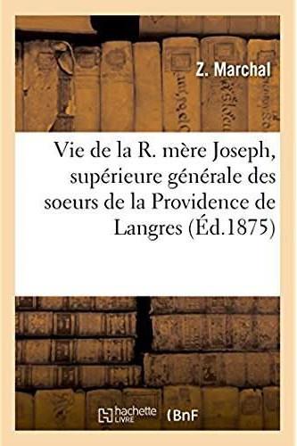 Vie de la r. mere joseph, superieure generale des soeurs de la providence de langres