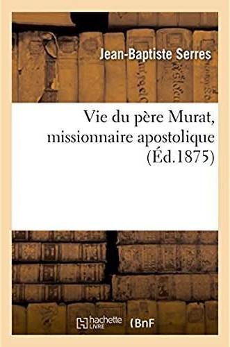 Vie du pere murat, missionnaire apostolique