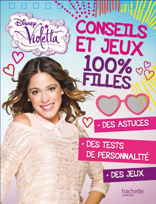 Ma journée avec : Violetta : conseils et jeux ; 100% filles