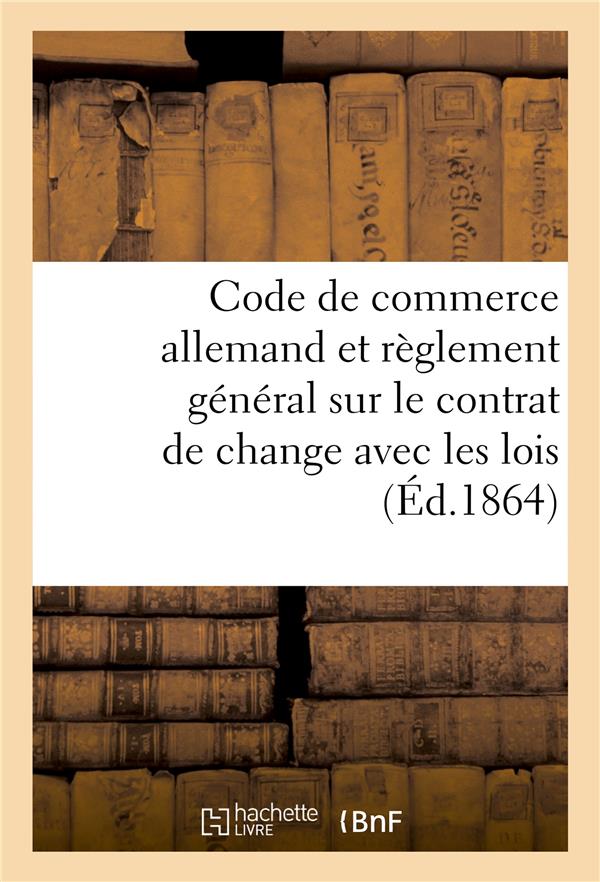 Code de commerce allemand et reglement general sur le contrat de change avec les lois