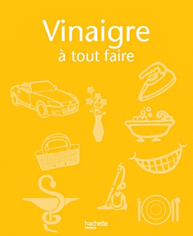 Vinaigre ; trucs et astuces pour tout faire