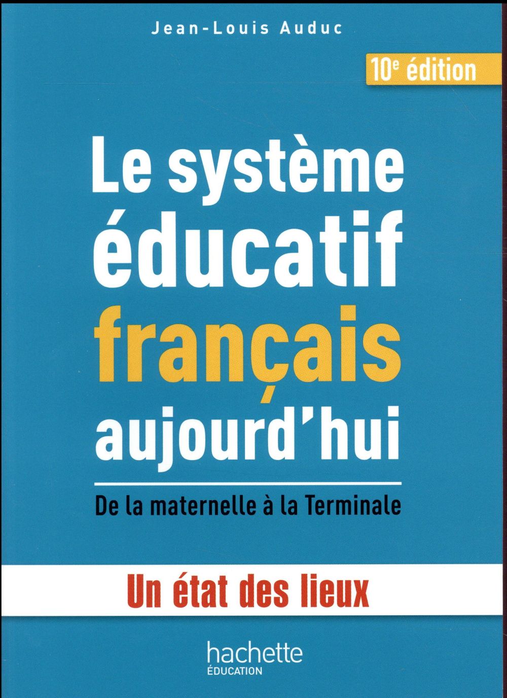 Le système éducatif francais aujourd'hui ; de la maternelle à la Terminale, un état des lieux (10e édition)