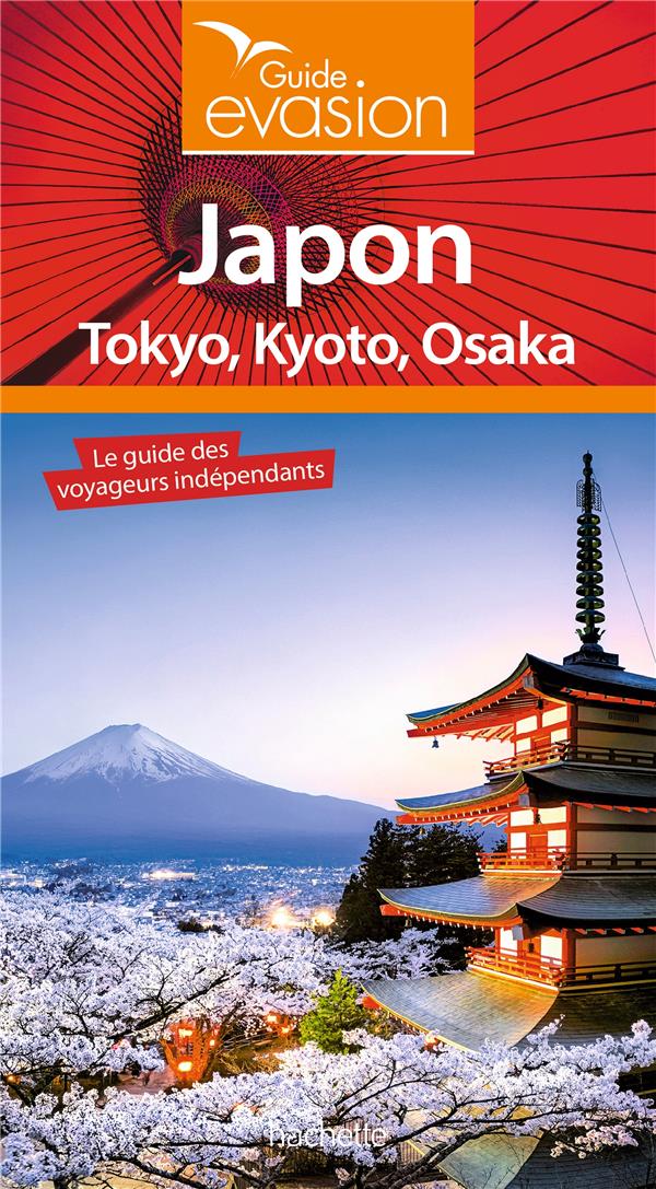 Guide évasion : Japon ; Tokyo, Kyoto, Osaka