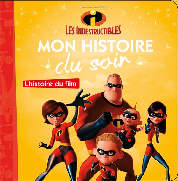 Mon histoire du soir : l'histoire du film, les indestructibles