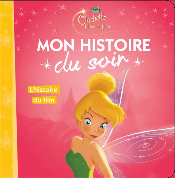 Mon histoire du soir : Clochette et la pierre de lune : l'histoire du film