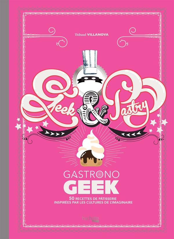 Gastronogeek : geek and pastry