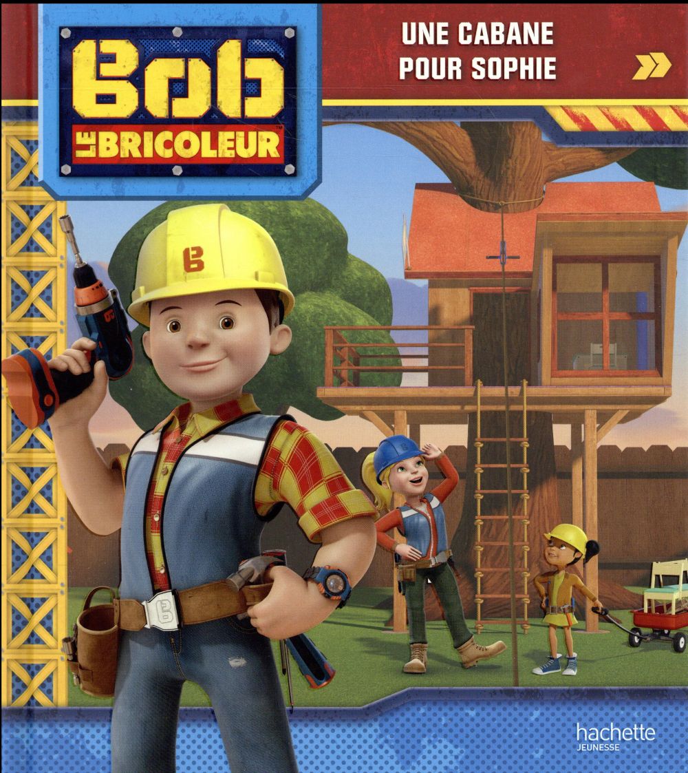 Bob le bricoleur : une cabane pour Sophie