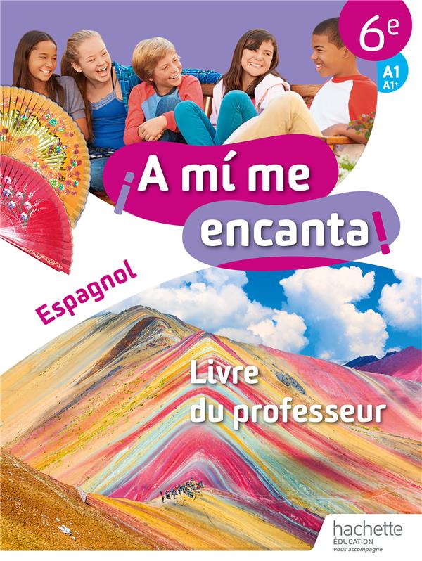 ¡a mí me encanta! : espagnol ; cycle 3 6e ; livre du professeur (édition 2018)