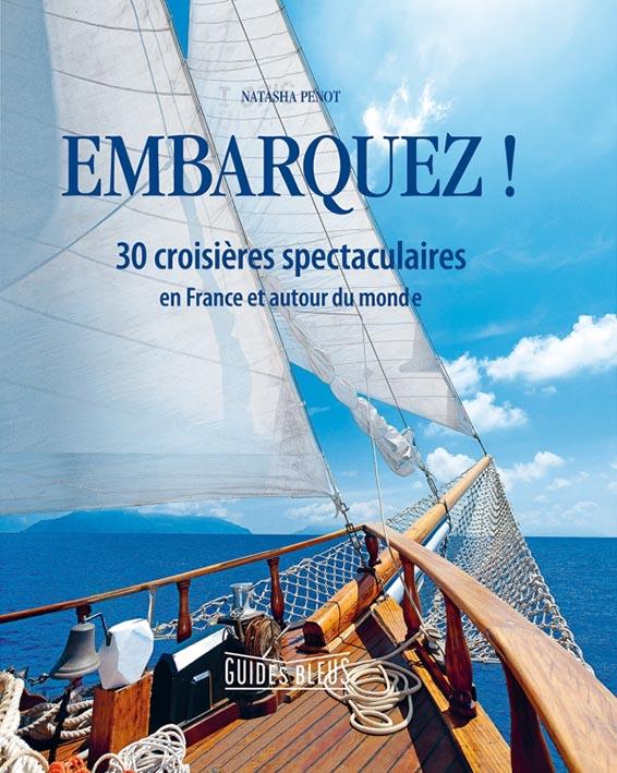 Embarquez ! 30 croisières spectaculaires en France et autour du monde