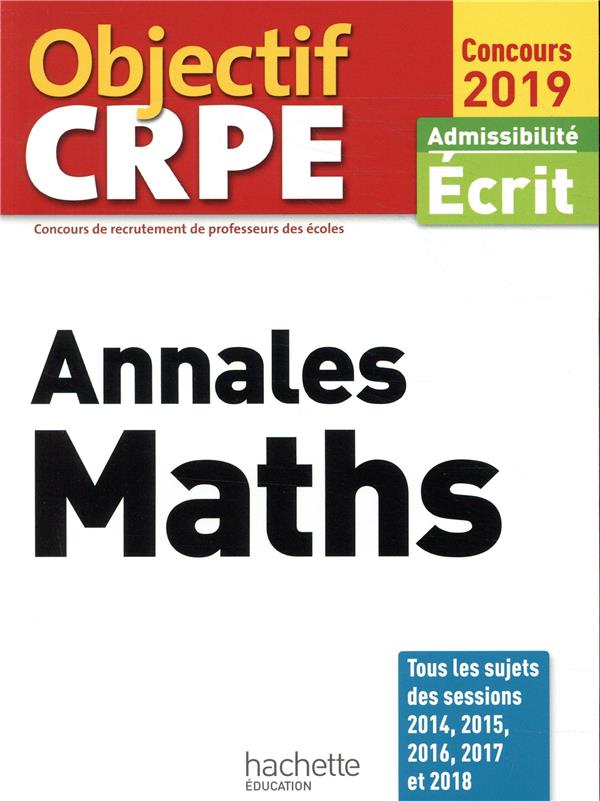 Objectif CRPE : annales maths ; admissibilité écrit (édition 2019)