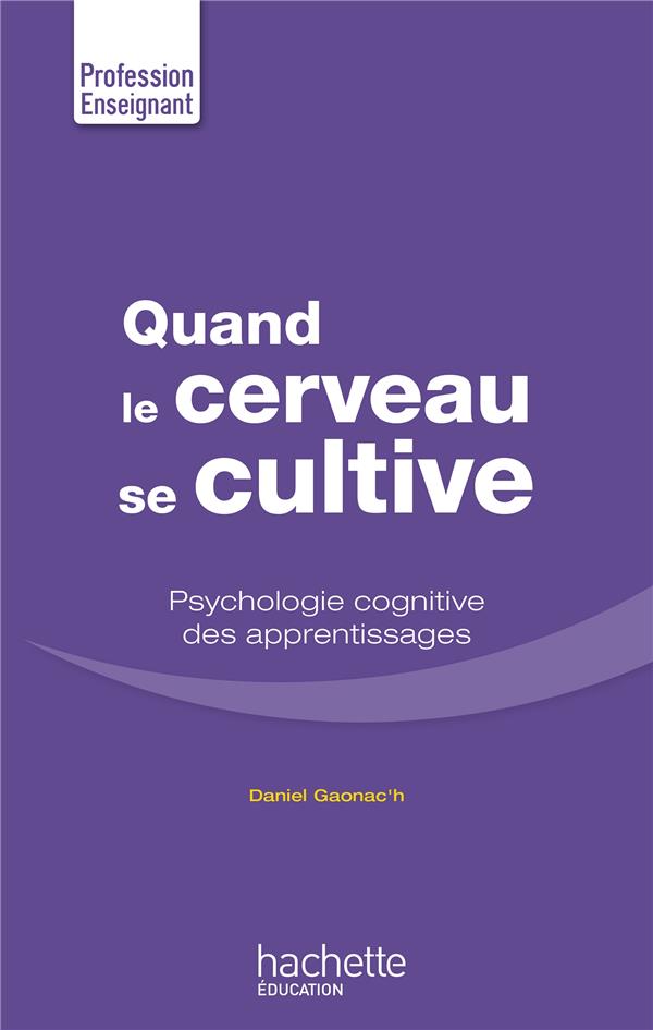 Quand le cerveau se cultive ; psychologie cognitive des apprentissages