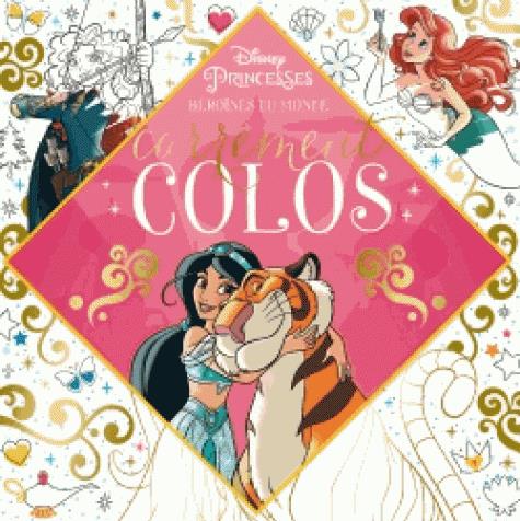 Carrément colos : Disney Princesses : les héroïnes du  monde