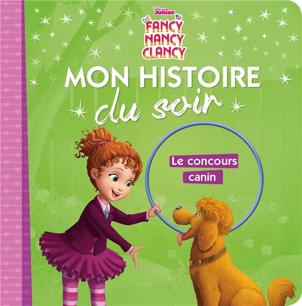 Mon histoire du soir : Fancy Nancy : le concours canin ; le désastre du concours canin