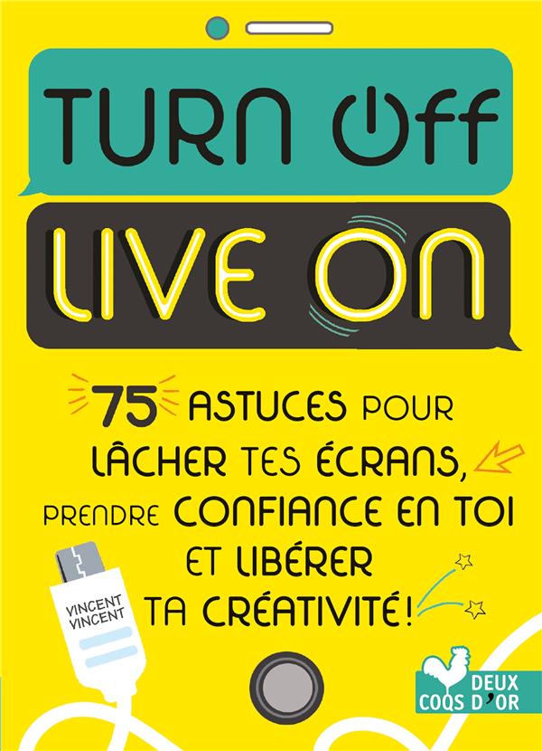 Turn off live on ; 75 astuces pour lâcher tes écrans, prendre confiance en toi et libérer ta créativité !